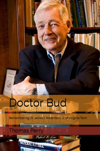 Doctor Bud Remembering Dr. James I. Robertson, Jr. of Virginia Tech