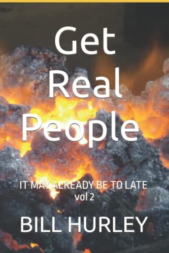 Get Real People IT MAY ALREADY BE TO LATE Vol 2