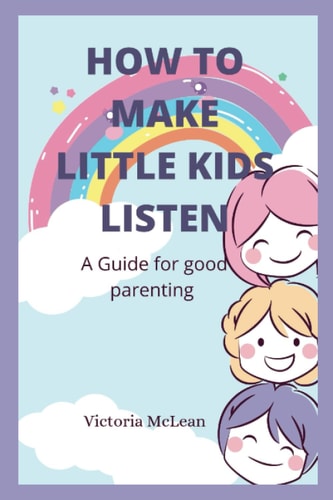 How to Make Little Kids Listen A Guide for Good Parenting