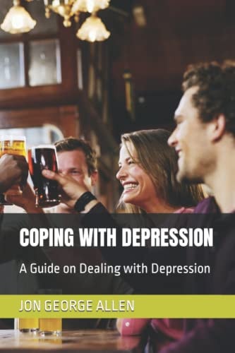 Coping with Depression A Guide on Dealing with Depression