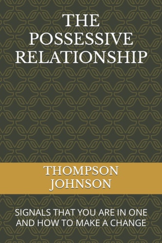 The Possessive Relationship Signals That You Are in One and How to Make a Change