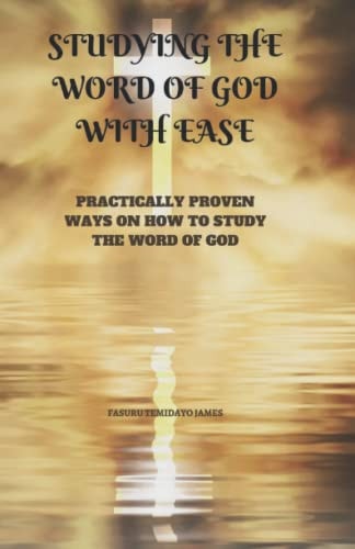 Studying the Word of God with Ease Practically Proven Ways on How to Study the Word of God