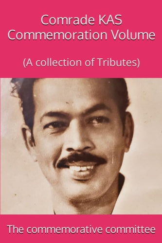 Comrade KAS Commemoration Volume (A Collection of Tributes)