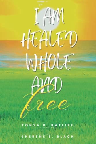 I Am Healed, Whole, and Free