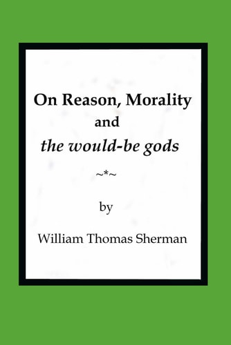 On Reason, Morality and the Would-be Gods