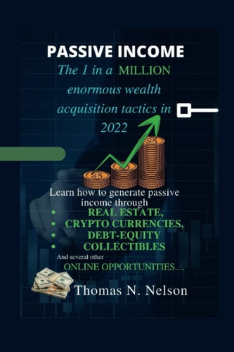 Passive Income The 1 in a Million Enormous Wealth Acquisition Tactics in 2022