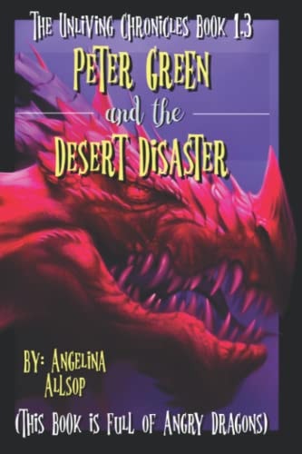 Peter Green and the Desert Disaster This Book is Full of Angry Dragons