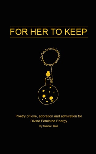 For Her to Keep Poetry of Love, Adoration and Admiration for Divine Feminine Energy
