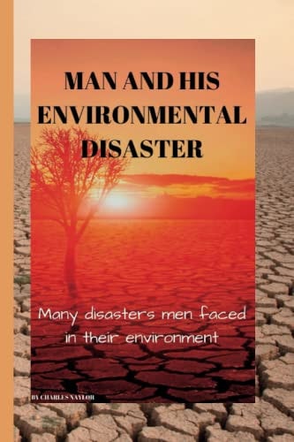 Man and His Environmental Disaster Many Disasters Men Faced in Their Environment