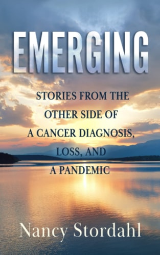 Emerging Stories from the Other Side of a Cancer Diagnosis, Loss, and a Pandemic
