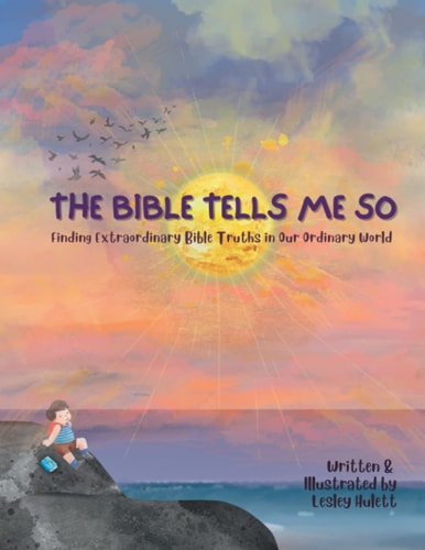 The Bible Tells Me So Finding Extraordinary Bible Truths in Our Ordinary World.