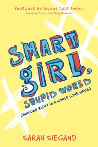 Smart Girl, Stupid World Choosing Right in a World Gone Wrong