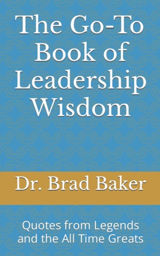 The Go-To Book of Leadership Wisdom Quotes from Legends and the All Time Greats