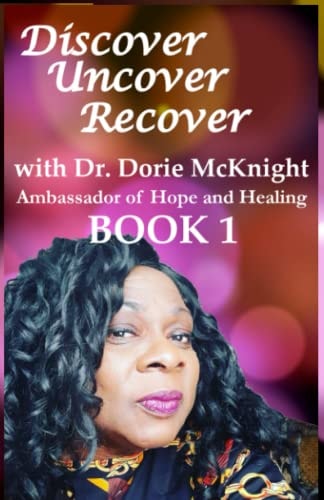 Discover ... Uncover ... Recover with Dr. Dorie McKnight Book 1