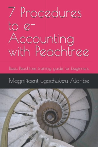 7 Procedures to E-Accounting with Peachtree Basic Peachtree Training Guide for Beginners
