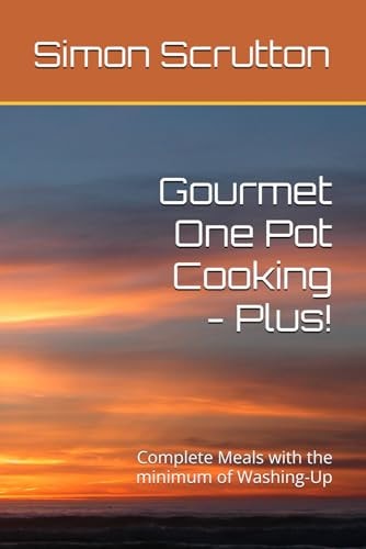 Gourmet One Pot Cooking - Plus!: Complete Meals with the minimum of Washing-Up