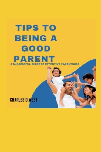 Tips to Being a Good Parent A Successful Guide to Effective Parenthood