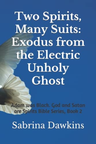 Two Spirits, Many Suits Exodus from the Electric Unholy Ghost