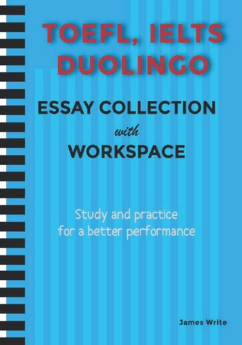 A Collection of TOEFL, DUOLINGO, IELTS Writing Essay Samples with Exercises