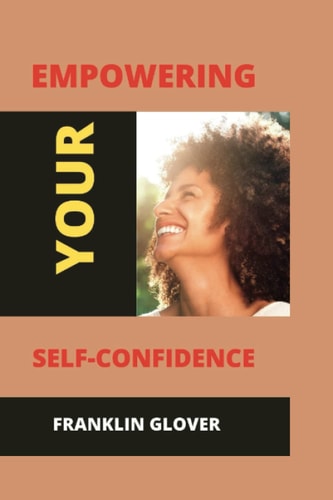 Empowering Your Self Confidence Mastering Your Emotions and Gaining Self-esteem