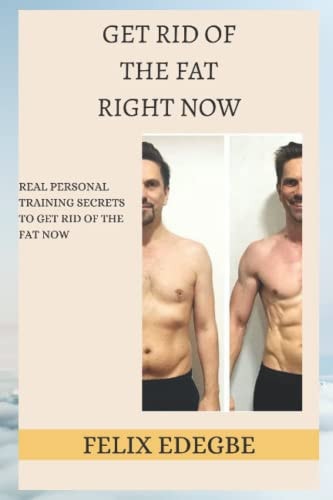 Get Rid of the Fat Right Now Real Personal Training Secrets to Get Rid of the Fat Now