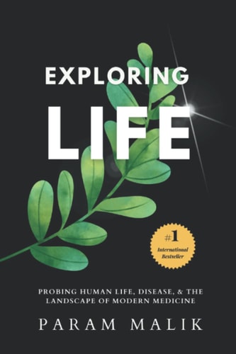 Exploring Life Probing Human Life, Disease & The Landscape of Modern Medicine