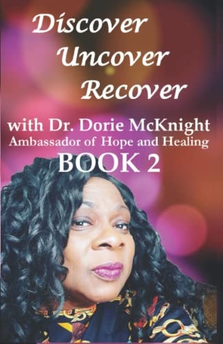 Discover ... Uncover ... Recover with Dr. Dorie McKnight Book 2