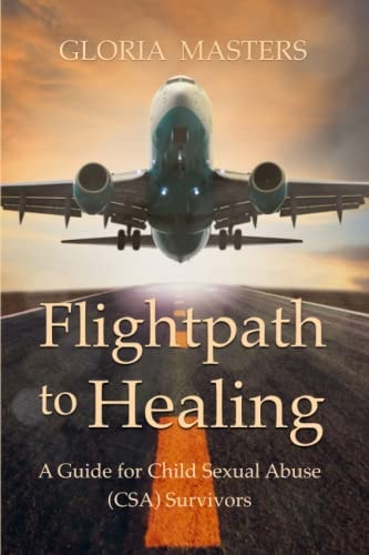 FLIGHTPATH TO HEALING - A GUIDE FOR CHILD SEXUAL ABUSE (CSA) SURVIVORS.