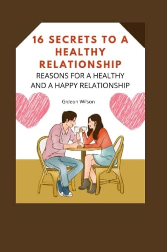 16 Secrets to a Healthy Relationship Reasons for a Healthy and a Happy Relationship