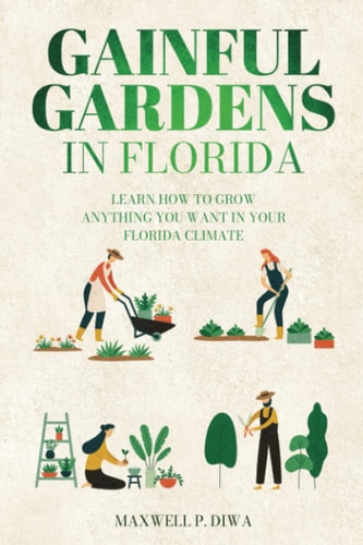 Gainful Gardens in Florida Learn How To Grow Anything You Want In Your Florida Climate