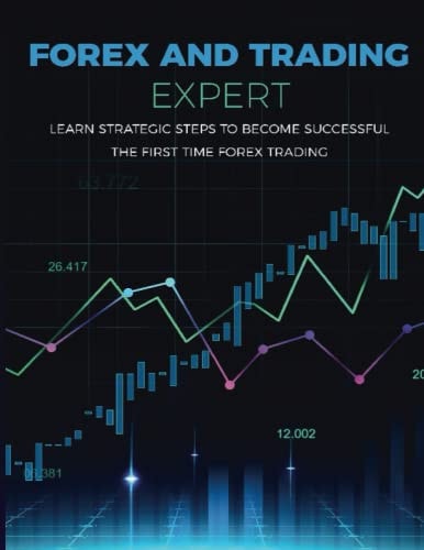 Forex and Trading Expert Learn Strategic Steps to Become Successful the First Time Trading