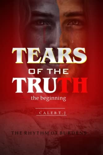 Tears of the Truth The Beginning, the Rhythm of Burdens