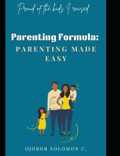 Parenting Formula Parenting Made Easy: Proud of the Kids I Raised