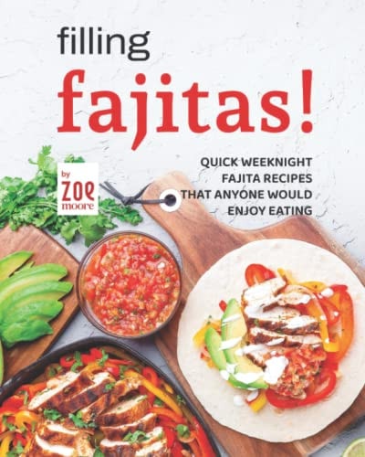 Filling Fajitas! Quick Weeknight Fajita Recipes that Anyone Would Enjoy Eating