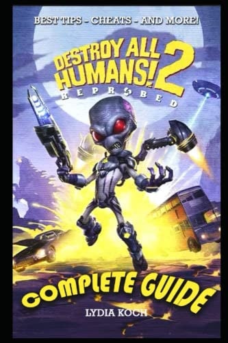 Destroy All Humans! 2 Reprobed Complete Guide: BEST TIPS - CHEATS - AND MORE!