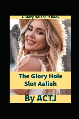 The Glory Hole Slut Aaliah