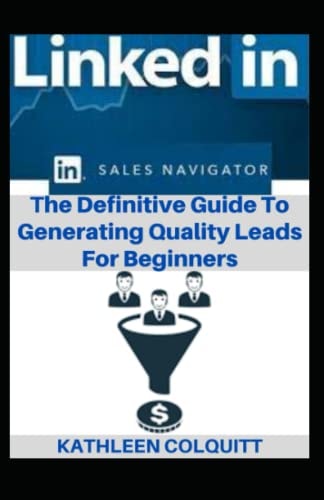 LinkedIn Sales Navigator The Definitive Guide To Generating Quality Leads For Beginners