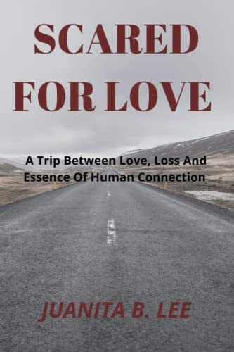 Scared for Love A Trip Between Love, Loss And Essence Of Human Connection