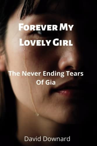 Forever My Lovely Girl The Never Ending Tears Of Gia