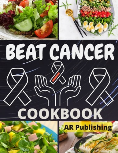 Beat Cancer Cookbook Simple and Delicious Plant-Based Recipes to Fight Cancer