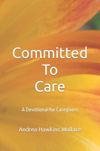 Committed to Care A Devotional for Caregivers
