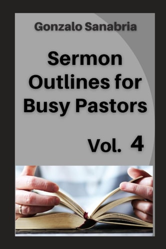 Sermon Outlines for Busy Pastors Preaching Bible. Book 4