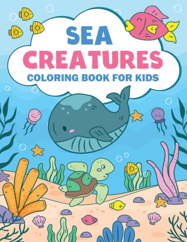 Sea Creatures Coloring Book For Kids Amazing Ocean Animals Coloring Book For Kids Ages 3-8