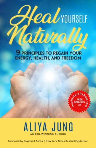 Heal Yourself Naturally 9 Principles to Regain Your Energy, Health, and Freedom