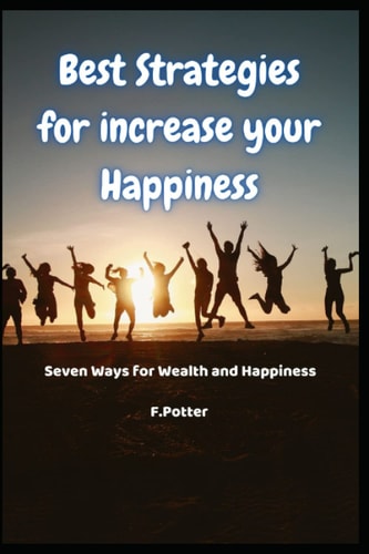 Best Strategies for Increase Your Happiness Seven Ways for Wealth and Happiness