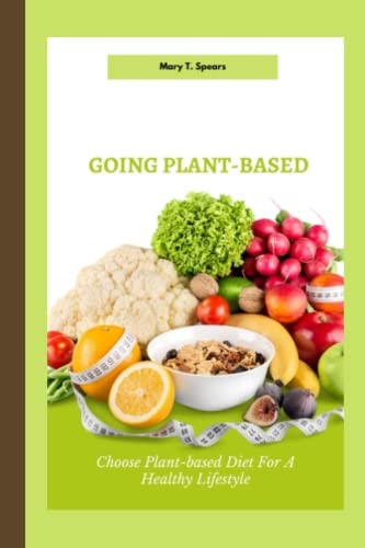 Going Plant-Based Choose Plant-based Diet For A Healthy Lifestyle