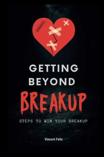 Getting Beyond Breakup Steps to Win Your Breakup