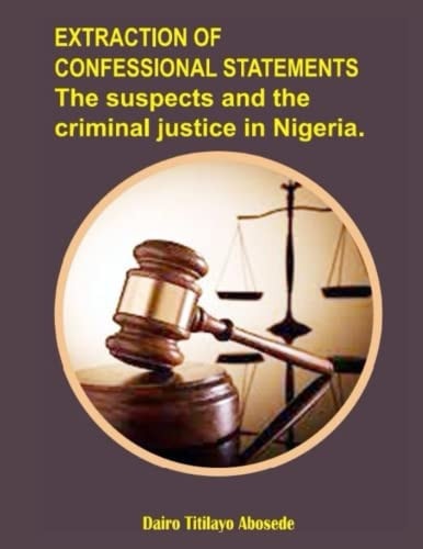 Extraction of Confessional Statements The Suspects and the Criminal Justice in Nigeria