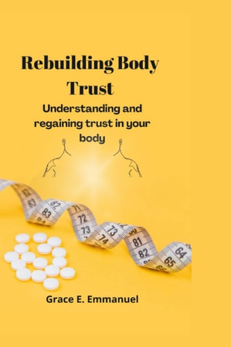 Rebuilding Body Trust Understanding and Regaining Trust in Your Body