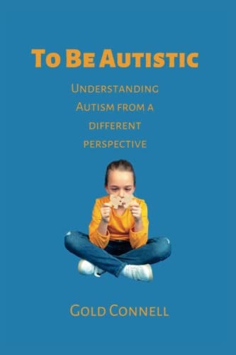To Be Autistic Understanding Autism From A Different Perspective